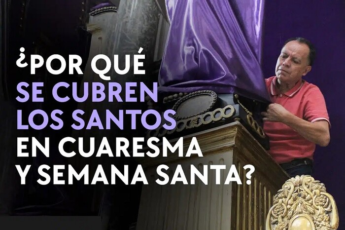 ¿Por qué se cubren los santos en Semana Santa?